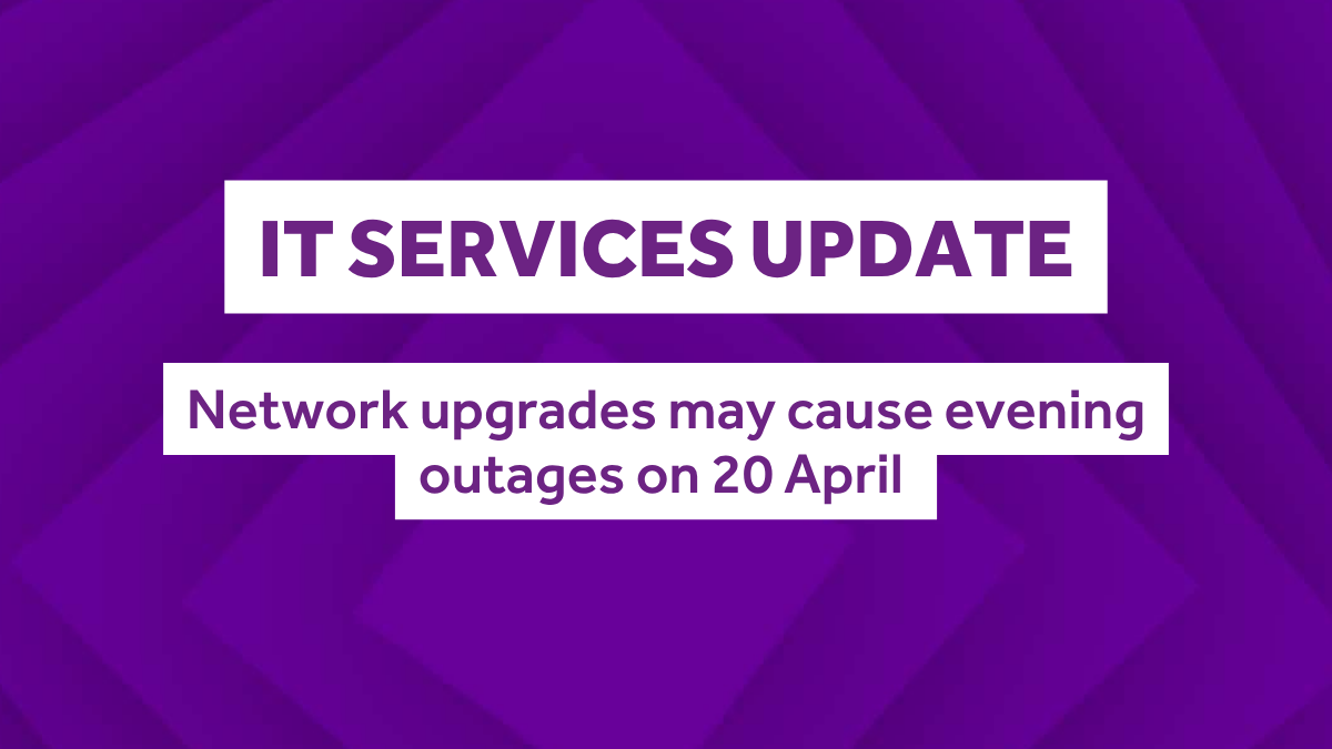 IT Services update: Network upgrades may cause evening outages on 20 April