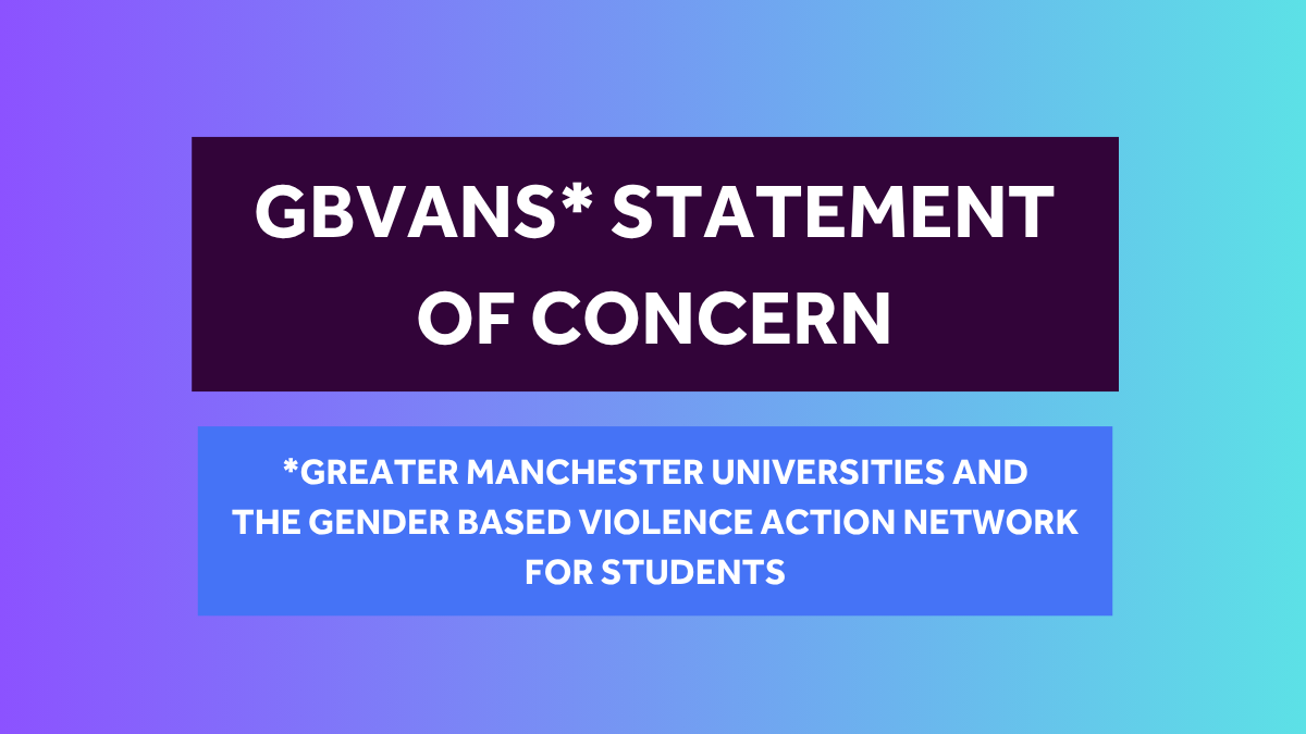"GBVANS* statement of concern. *Greater Manchester Universities and the Gender Based Violence Action Network for Students"